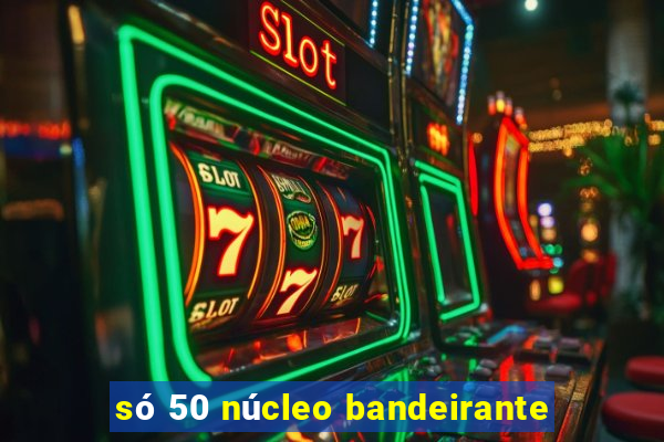 só 50 núcleo bandeirante